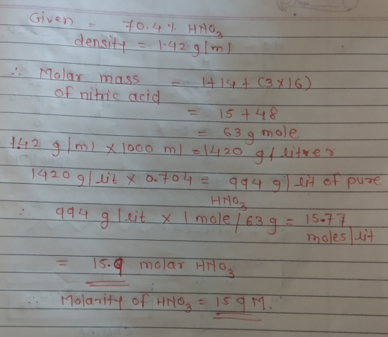 Given = 70.4% HNO 3 density = 1.42.91 m ) Molar mass - lt 14+ (3416) of nitric acid = 15 +48 = 63 9 mole 142 g ml x 1000 ml =