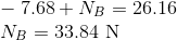 7.68 + NB = 26.16 NB = 33.84 N