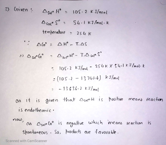 3) Griven & Asoin Ho = 105.2 kJ/mol Asoins - 54.1 kJ/molok temperature = 254 K ; AG = AH - T.AS :) A soll Go = 4 som to - T