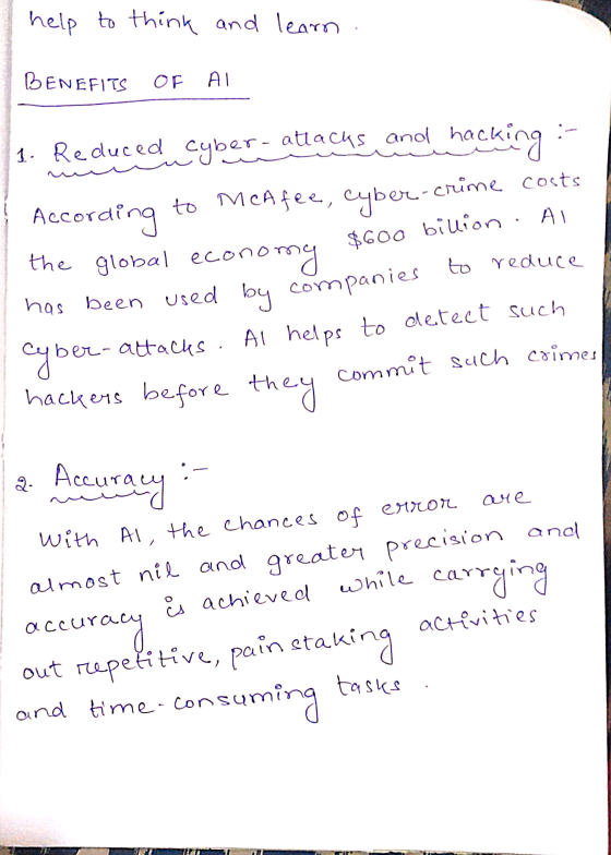 help to think and learn BENEFITS OF AI 1. Reduced cyber- attacks and hacking omy to reduce According to McAfee, cyber-crime c