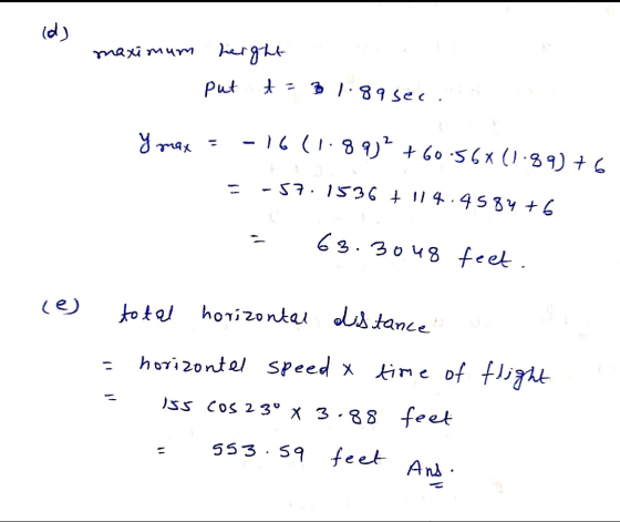 id) maximum maximum height I put t = 21. 89 sec Y max = -16(1.891? +60.56*(1.89) +6 = -57. 1536 + 114.4584 +6 = 63.3048 feet.