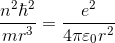 \frac {n^2\hbar^2 }{mr^3}=\frac {e^2}{4\pi \varepsilon _0 r^2}
