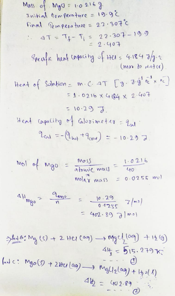 А с Mass of Mgo = 1:0216g. Initial demperature = 19.98 Final Temperature = 22.307c :: 91 = Tt- Ti = 22.307-19. = 2.407 capaci