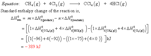 Equation: CH4(g) + 4Cl2 (g)> CCI, (g) + 4HCI(g) Standard enthalpy change of the reacti on is, (1(-96)+-92)(1x-75)+(4x0) -- 38