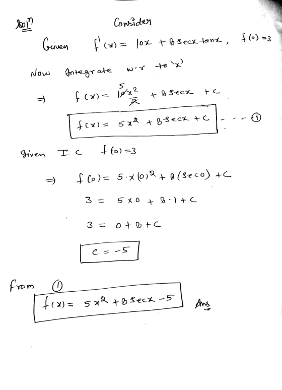 son Consider fcm) = 10x +B secx tant, f(0) =3 Griven to y wir Now Integrate tc f(x)= lex? + b seek ㅠ f(x)=5x2 +8 seck to giv