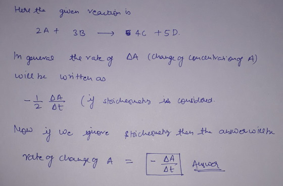 Here the given reaction is 2 AF 3B 540 +5D. In general the rate of DA (change of concentration of A) will be written as - A (