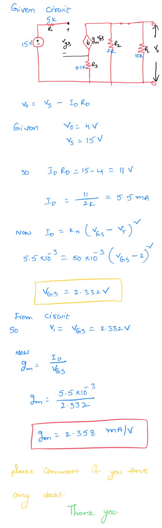 . Given circuit 5k mi sť) 15V rgs 3R V 10X 0.1K3R3 Vo = vs - IDRO Given Vo=4V Vs=15V so IP Ro = 15-4 = 11 Ipsk = 5.5mA Now No