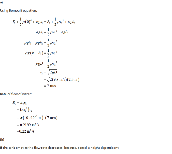 Using Bernoulli equation, 2(9.8 m/s) (2.5 m Rate of flow of water: 7(10x10 m) (7 m/s) 0.2199 m3/s 0.22 m3 /s If the tank empt