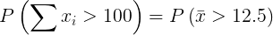 Ρ (Σ; > 100) = P(x > 12.5)