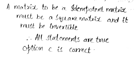 A matxit to be a Idempotent matrict must be a Squeave matrit and it must be invertible :: All statements are true option C is