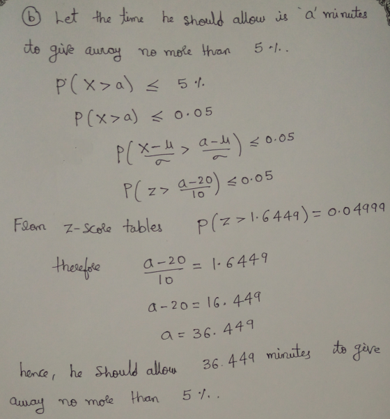 b Let the ime he sheuld allow is a mi nuites to Juve auray ne mote than 5 -1. PXa 5 P(x>a) o.05 P ) F(z> 금) 0.05 a-20 lo <0.0