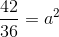 \frac{42}{36} = a^{2}