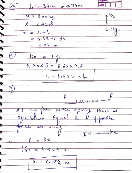 Page No. lo = 34 cm = 0.34 m Date M = 8.60 kg داده تا x = t-to = 0.42-0.34 = 0.08 m _ks = K 80.08 = 8.60*9.8 tk = 1053.5 N/m