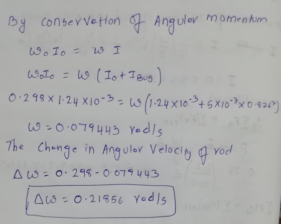 By conservation of Angulor momentum Wolo - W I Wolo =W (lot 0.299 x 1.24 x10-3-W (1.24x10-3+5X10°°x 09217) W=0.079443 rolls T