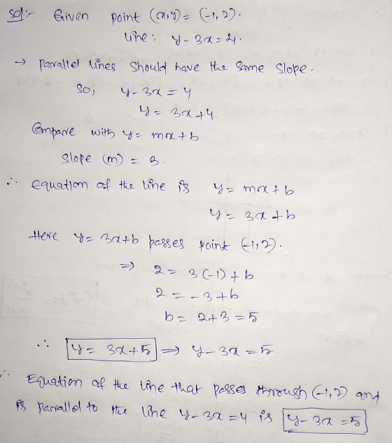 Soli Given point (MY)= (1, 2). whe: Y-30=24. Paralle lines should have the same So, y - 3x = 4 - slope. i ompare with yo matb