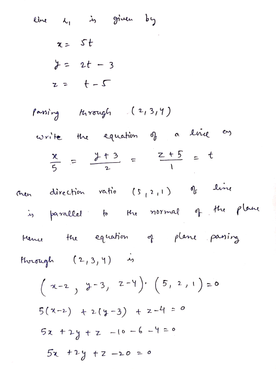 given by line ai is 1 x=5t y= 2t - 3 za t-5 passing through (2,3,4) write the equation of a lince as - y + 3 = z +5 = t then