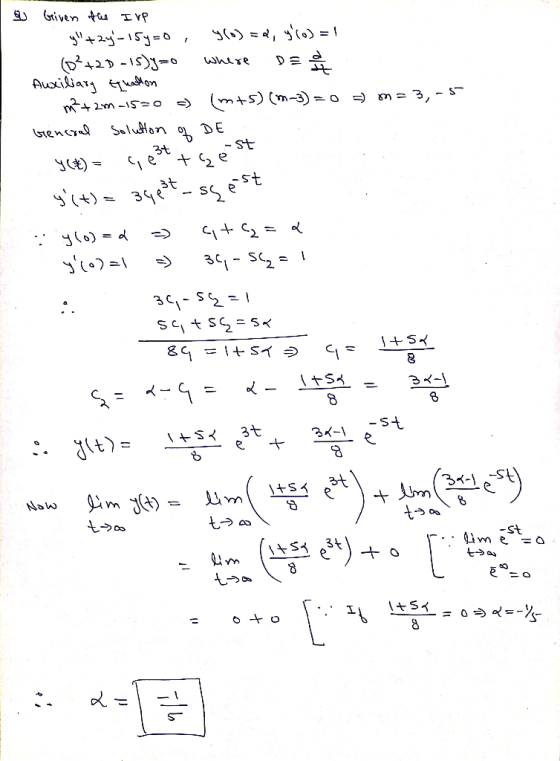& Griven the Irp y+2y-15y=0, y(o)=d, g!) = 1 (0²+2D-15)y=0 where is a Auxiliary qualion m? +2m -15=0 ) (mts) (m-3) = 0 => m