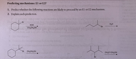 Predicting mechanisms: E1 or E2? 1. Predict whether the following reactions are likely to proceed by an El or E2 mechanism. 2