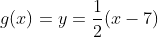g(x)=y=\frac{1}{2}(x-7)