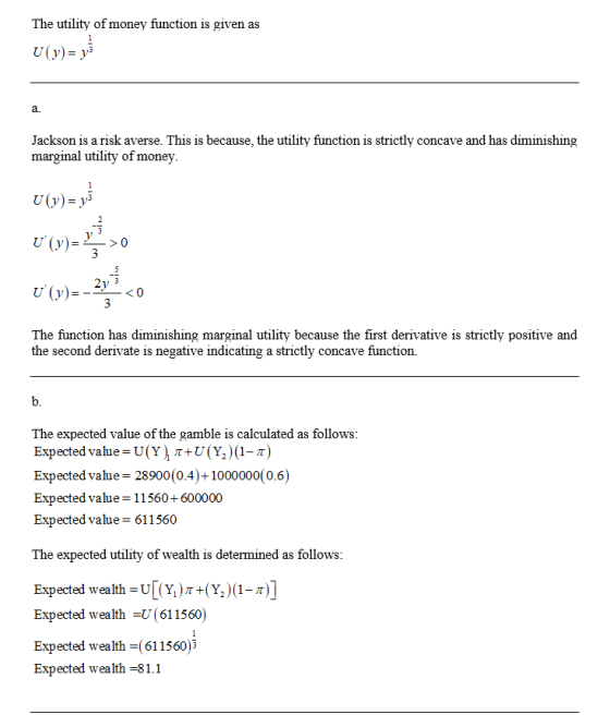 The utility of money function is given as U(y) = y? Jackson is a risk averse. This is because the utility function is strictl