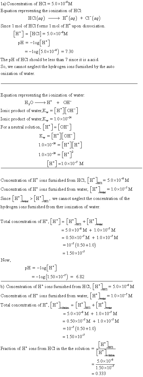 1a) Concentration of HCl = 5.0x10M Equation representing the ionization of HC1: HCl(aq) →→ H+ (aq) + C1 (aq) Since 1 mol of