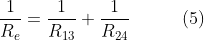 \frac{1}{R_{e}}=\frac{1}{R_{13}}+\frac{1}{R_{24}}\, \, \, \, \, \, \, \, \, \, \, \, \, \, \, \, \, (5)
