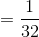 =\frac{1}{32}