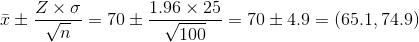 ZXσ , Ξ 1.96 x 25 = = 70 +4.9 = (65.1, 74.9) V100 vos 704