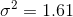 \sigma^2 = 1.61