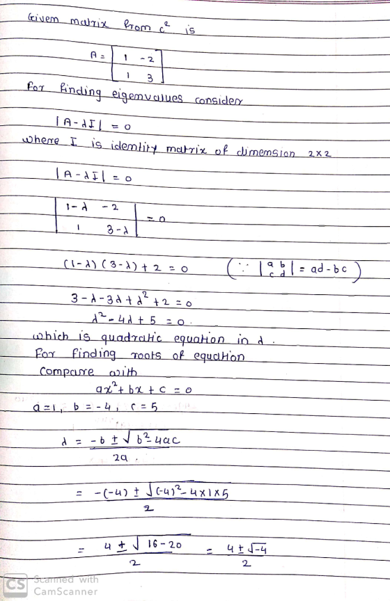 Given matrix from ce is Ail, az for finding eigendues consider TA-dIl = 0 where I is identity matrix of dimension 2x2 IA-dil=