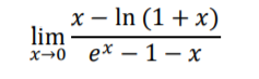 x - ln (1 + x) lim x-0 ex - 1 - x