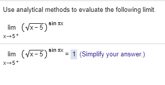 Use analytical methods to evaluate the following limit. (VX-5) sin ax lim x5* lim (Vx+5) Sin ax = 1 (Simplify your answer.) X