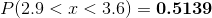 P(2.9 < x < 3.6) = \textbf{0.5139}