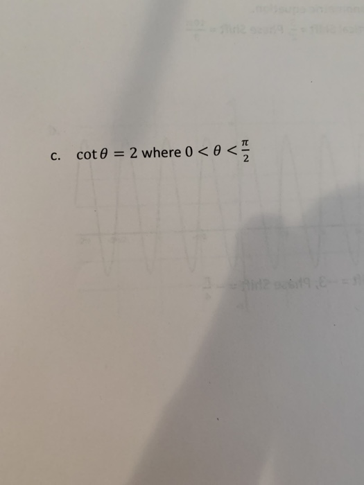 c. cot0 = 2 where 0 <