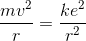 \frac {mv^2}{r}=\frac {ke^2}{r^2}