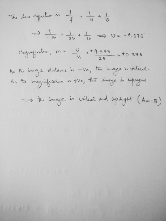 The lens equation is 1 f ot - 111 145 ㅗ + -15 - Uz -9.375 25 Magnification, - m z 2 +9.375. u +0.375 25 An the image distance