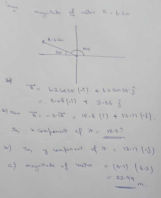 vo magnitude of vector A = 6.2m. 145 35 at A = 6.2 (os 35 (-1). + 6.2 Sin 35 ? 5.081-1) + 3.56 B = - 3.Ā = 18.8 1 ) + 13.11