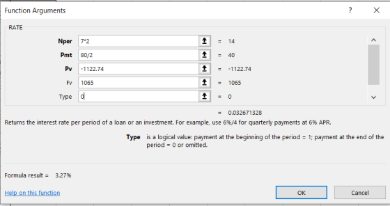 Function Arguments RATE Nper 7*2 14 80/2 Pmt 40 Pv -1122.74 -1122.74 1065 1065 Fv Туре 0 0.032671328 Returns the interest rat