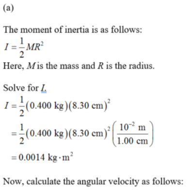 The moment of inertia is as follows Here, Mis the mass and R is the radius. Solve for L 10.400 kg)(8.30 em) 2102 m (0.400 kg)