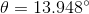 \theta =13.948^{\circ}