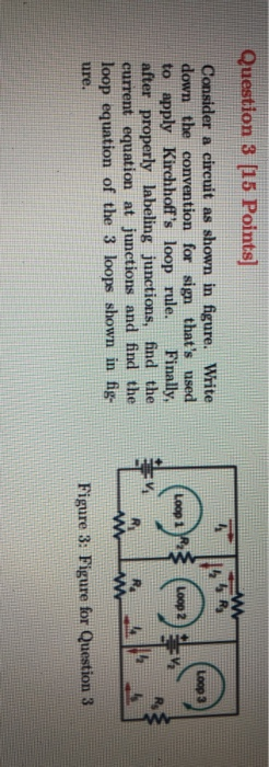 Question 3 [15 Points) w IR Loop 3 Loop 1 A Loop 2 Consider a circuit as shown in figure. Write down the convention for sign