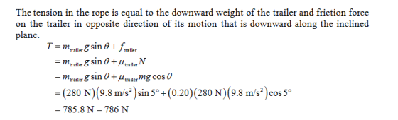The tension in the rope is equal to the downward weight of the trailer and friction force on the trailer in opposite directio