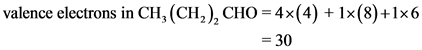 valence electrons in CH,(CH2), CHO = 4x(4) + 1x(8)+1x6
= 30