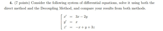 4. (7 points) Consider the following system of differential equations, solve it using both the direct method and the Decoupli