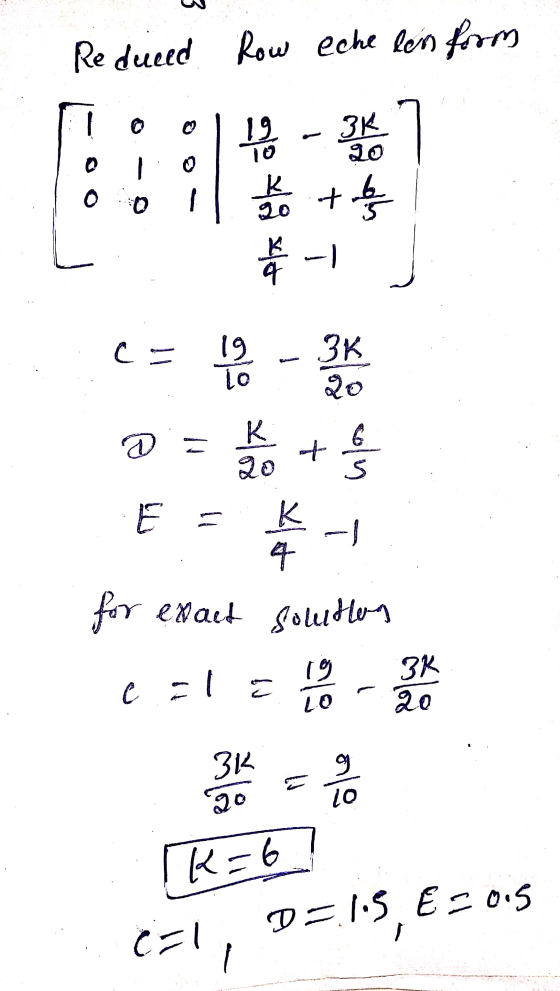 D=1.5 E 30.5 Reduced Row eche len form ☺ O og oth 919 yo xft 0 K q -) c = 3K @ = ک 10 - 4 + 6 K - 4 for exact solution - е -