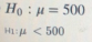 Ho :μ = 500 H1μ - 500
