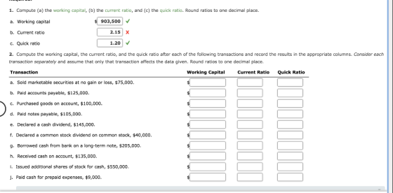 1. Compute (a) the working capital, (b) the current ratio, and (c) the quick ratio. Round ratios to one decimal place. a. Wor