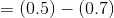 =(0.5)-(0.7)