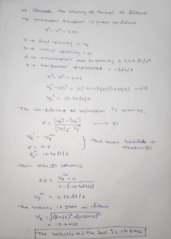 we calculate the velocity of the ball as follows: The kinematic equation is given as follows V-42- 2as v > a final velocity a