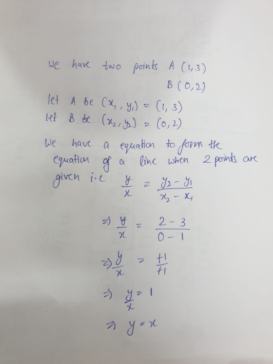 We have two points A (1,3) B (0,2) let A be (a,, y) = (1,3) let B be (az, y) = (0,2) we have a equation to form equation of a